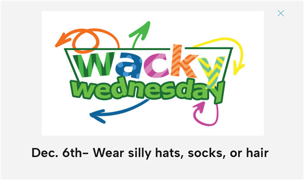 Dress with silly hats, socks or hair for Wacky Wednesday December 6th